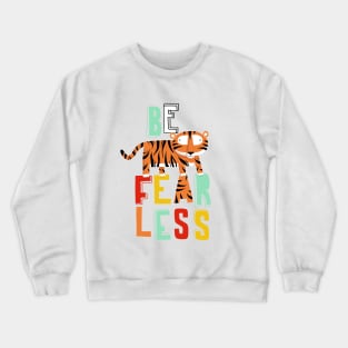 Be fearless Crewneck Sweatshirt